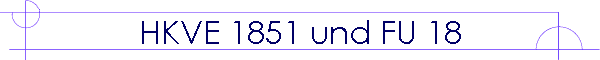 HKVE 1851 und FU 18